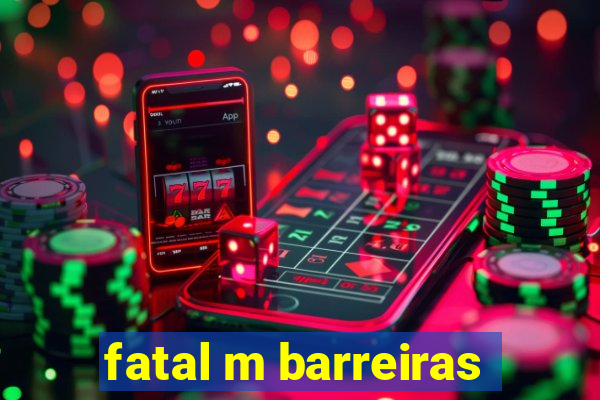 fatal m barreiras